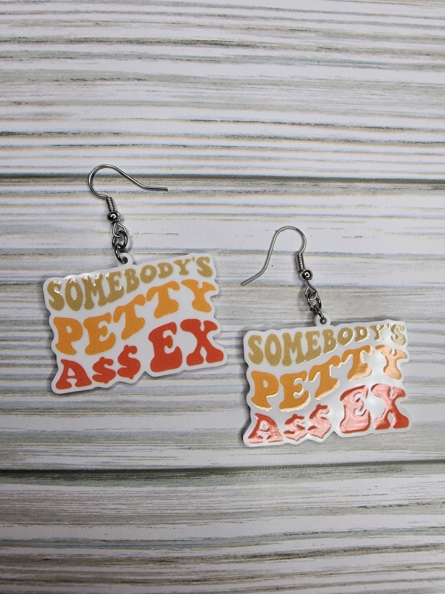 Somebody's Petty A** Ex Earrings Sarcastic & Funny