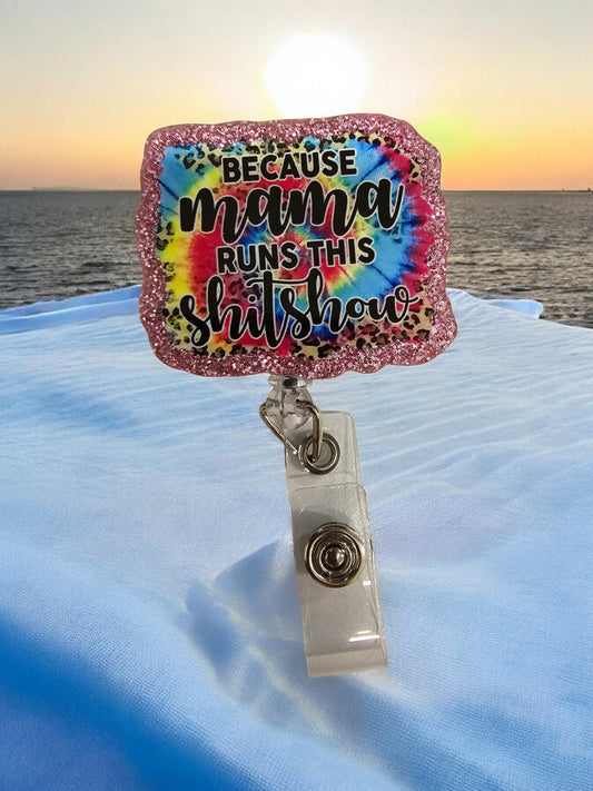 Because Mama Runs This Sh*tshow Retractable Badge Reel Work ID