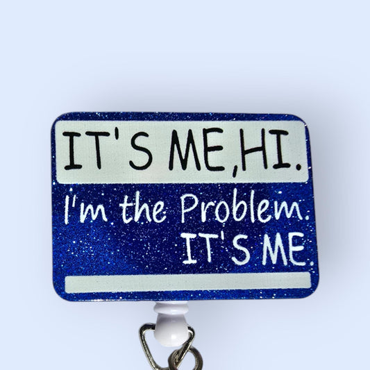 It's Me, Hi I'm The Problem It's Me Retractable Badge Reel Work ID