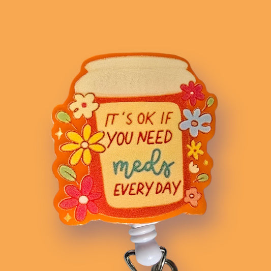 It's OK If You Need Meds Everyday Retractable Badge Reel Work ID