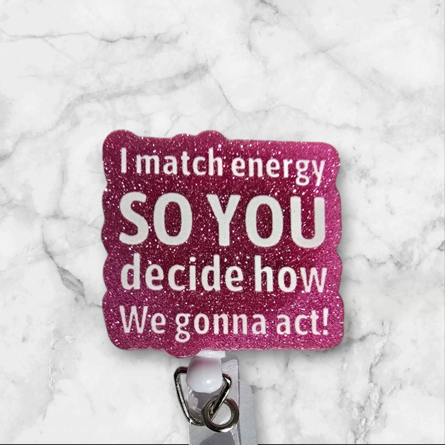 I Match Energy So You Decide How We Are Going To Act Retractable Badge Reel Work ID